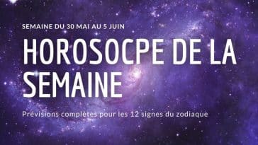 Horoscope hebdomadaire 30 mai au 5 juin